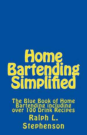 Home Bartending Simplified de Ralph L. Stephenson