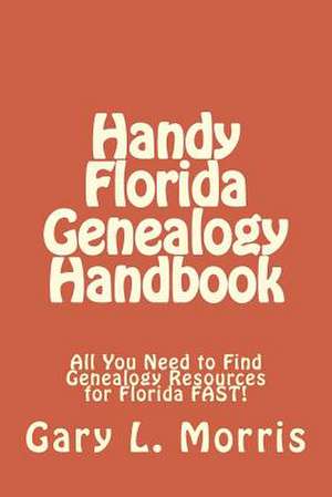 Handy Florida Genealogy Handbook de Gary L. Morris