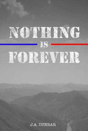 Nothing Is Forever de J. A. Dunbar