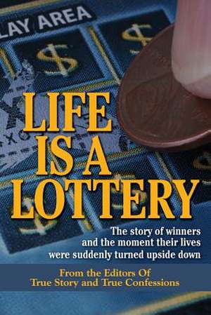 Life Is a Lottery de Editors of True Story and True Confessio