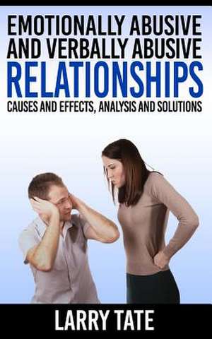 Emotionally Abusive and Verbally Abusive Relationships de Larry Tate