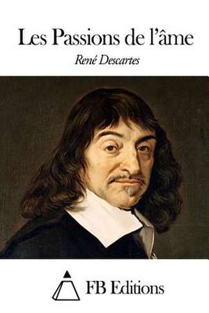 Les Passions de L'Ame de Rene Descartes