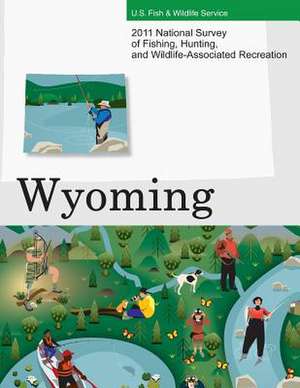 2011 National Survey of Fishing, Hunting, and Wildlife-Associated Recreation?wyoming de U. S. Fish and Wildlife Service and U. S.