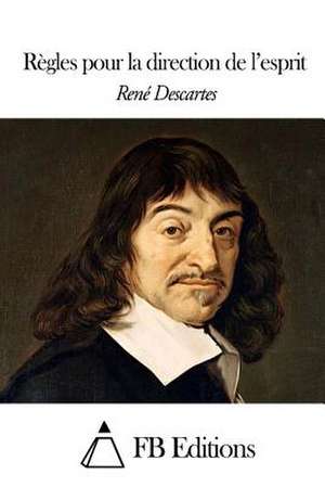 Regles Pour La Direction de L'Esprit de Rene Descartes