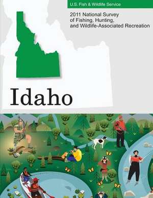 2011 National Survey of Fishing, Hunting, and Wildlife-Associated Recreation?idaho de U. S. Fish and Wildlife Service and U. S.