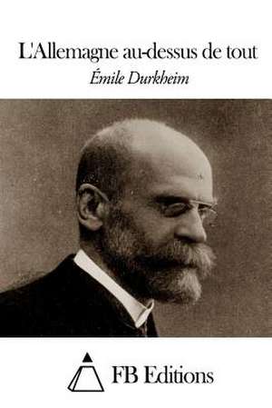 L'Allemagne Au-Dessus de Tout de Emile Durkheim