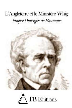 L'Angleterre Et Le Ministere Whig de Prosper Duvergier De Hauranne