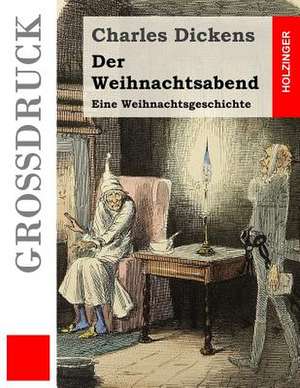 Der Weihnachtsabend (Grossdruck) de Charles Dickens