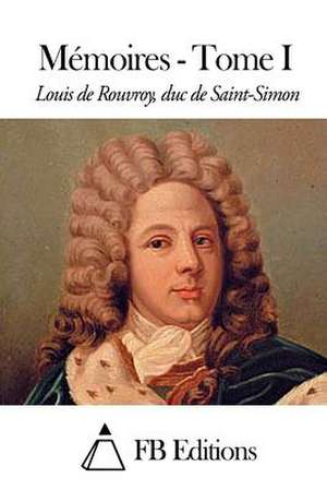 Memoires - Tome I de Rouvroy Duc De Saint-Simon, Louis De