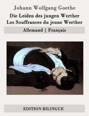 Die Leiden Des Jungen Werther / Les Souffrances Du Jeune Werther de Johann Wolfgang Goethe