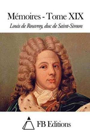 Memoires - Tome XIX de Rouvroy Duc De Saint-Simon, Louis De