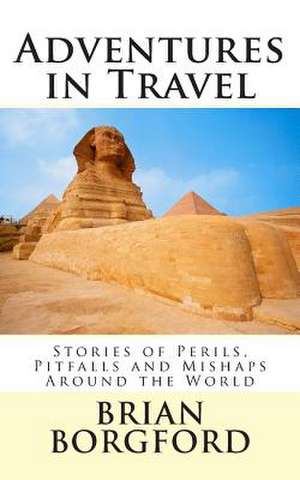 Adventures in Travel de Brian Borgford