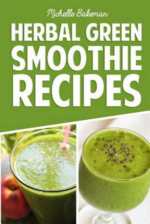 Herbal Green Smoothie Recipes de Michelle Bakeman