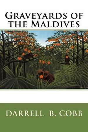 Graveyards of the Maldives de Darrell B. Cobb