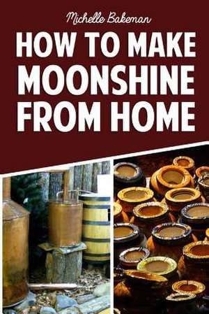 How to Make Moonshine from Home de Michelle Bakeman