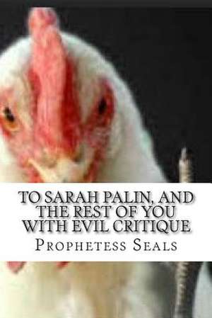 To Sarah Palin, and the Rest of You with Evil Critique de Prophetess Tina Seals