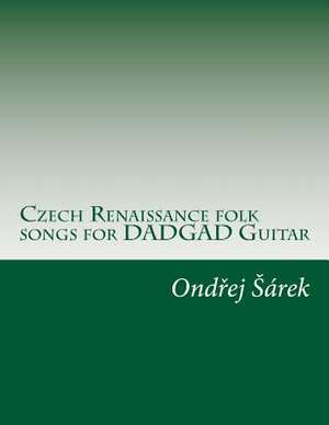 Czech Renaissance Folk Songs for Dadgad Guitar de Ondrej Sarek