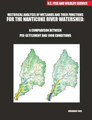 Historical Analysis of Wetlands and Their Functions for the Nanticoke River Watershed de U S Fish & Wildlife Service