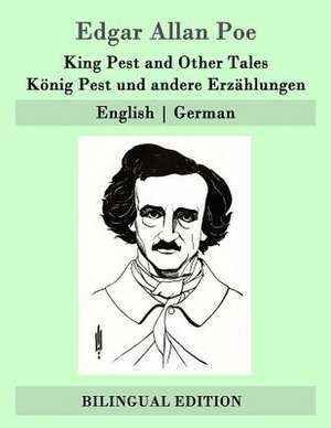 King Pest and Other Tales / Konig Pest Und Andere Erzahlungen de Edgar Allan Poe