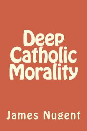 Deep Catholic Morality de James Nugent