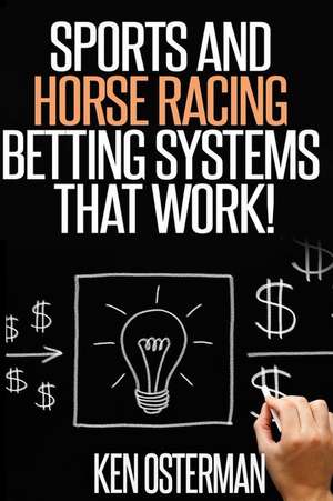 Sports and Horse Racing Betting Systems That Work! de Ken Osterman