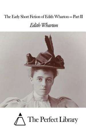 The Early Short Fiction of Edith Wharton - Part II de Edith Wharton