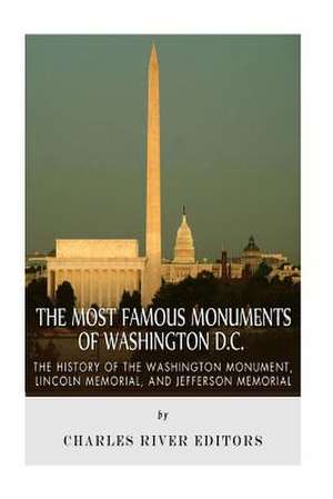 The Most Famous Monuments of Washington D.C. de Charles River Editors