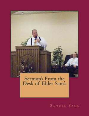 Sermon's from the Desk of Elder Sam's de Samuel I. Sams