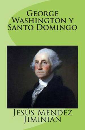 George Washington y Santo Domingo de Jesus Mendez Jiminian