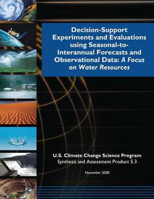 Decision-Support Experiments and Evaluations Using Seasonal-To-Interannual Forecasts and Observational Data de Program, U. S. Climate Change Science