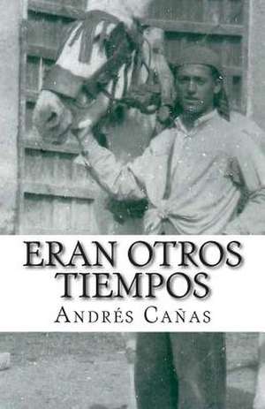 Eran Otros Tiempos de Andres Canas