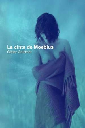 La Cinta de Moebius de Cesar Colomer Morell