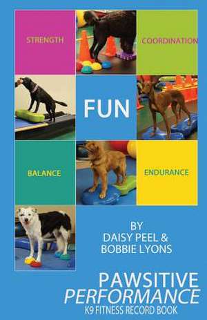 Pawsitive Performance K9 Fitness Record Book de Bobbie Lyons