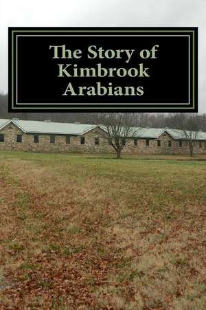 The Story of Kimbrook Arabians de Hope Ellis-Ashburn