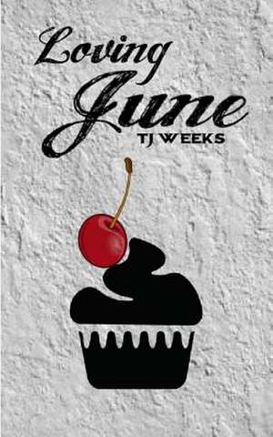 Loving June de Tj Weeks