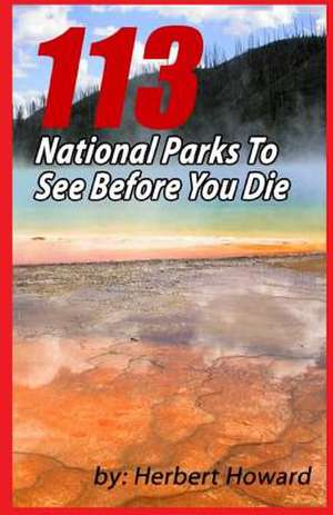 113 National Parks to See Before You Die de Herbert Howard