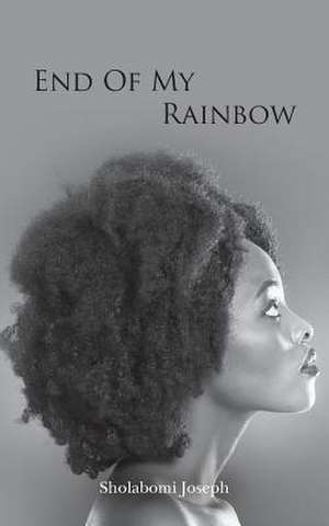 End of My Rainbow de Sholabomi Joseph