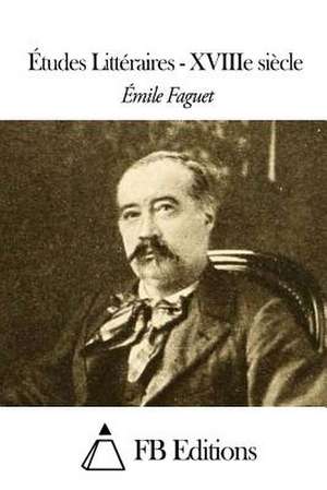 Etudes Litteraires - Xviiie Siecle de Emile Faguet