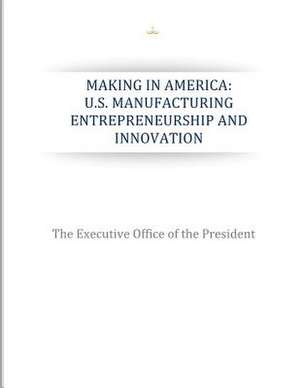 Making in America de The Executive Office of the President