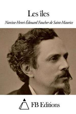 Les Iles de Narcisse-Henri Faucher De Saint-Maurice