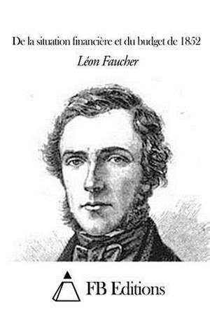 de La Situation Financiere Et Du Budget de 1852 de Leon Faucher