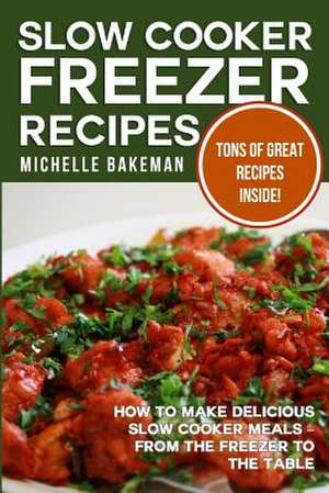 Slow Cooker Freezer Recipes de Michelle Bakeman