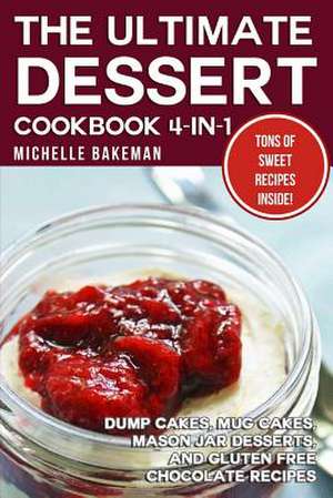 The Ultimate Dessert Cookbook 4-In-1 de Michelle Bakeman