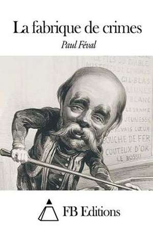 La Fabrique de Crimes de Paul Feval