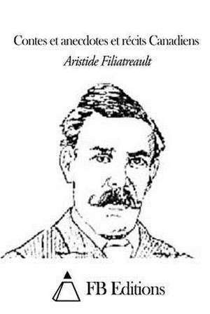 Contes Et Anecdotes Et Recits Canadiens de Aristide Filiatreault