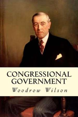 Congressional Government de Woodrow Wilson