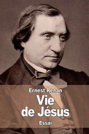 Vie de Jesus de Renan, Ernest