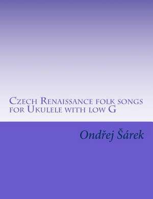 Czech Renaissance Folk Songs for Ukulele with Low G de Ondrej Sarek