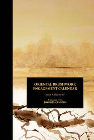 Oriental Brushwork Engagement Calendar de James F. Hatcher III