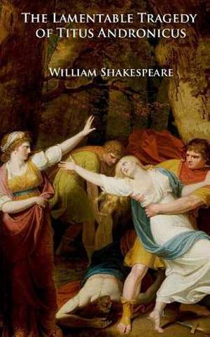 The Lamentable Tragedy of Titus Andronicus de William Shakespeare